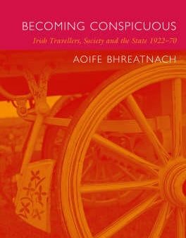 Becoming Conspicuous: Irish Travellers, Society and the State, 1922-70 For Cheap