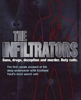 The Infiltrators: The First Inside Account of Life Deep Undercover with Scotland Yard s Most Secret Unit Online now