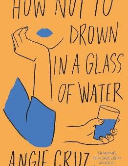 Angie Cruz: How Not to Drown in a Glass of Water [2024] paperback Supply